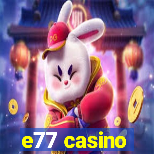 e77 casino